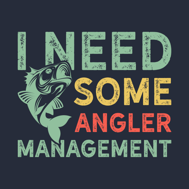 I Need Some Angler Management Funny Fishing by teevisionshop