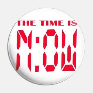 The time is now Pin