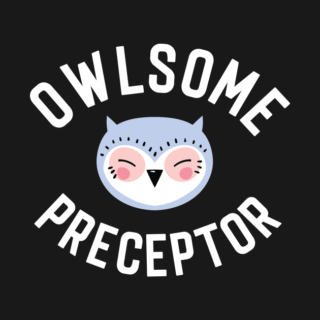 Owlsome Preceptor Pun - Funny Gift Idea by BetterManufaktur