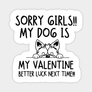 My dog is my valentine.. Better luck next time!!! Magnet