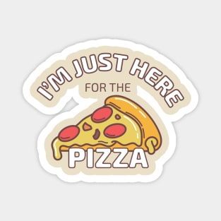 I'm Just Here for the Pizza Magnet