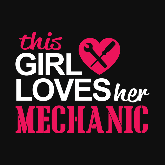 this girl loves her mechanic mechanic by TshirtsCintia