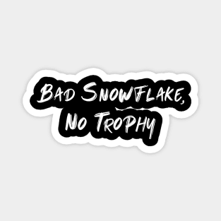 Bad Snowflake, No Trophy Magnet