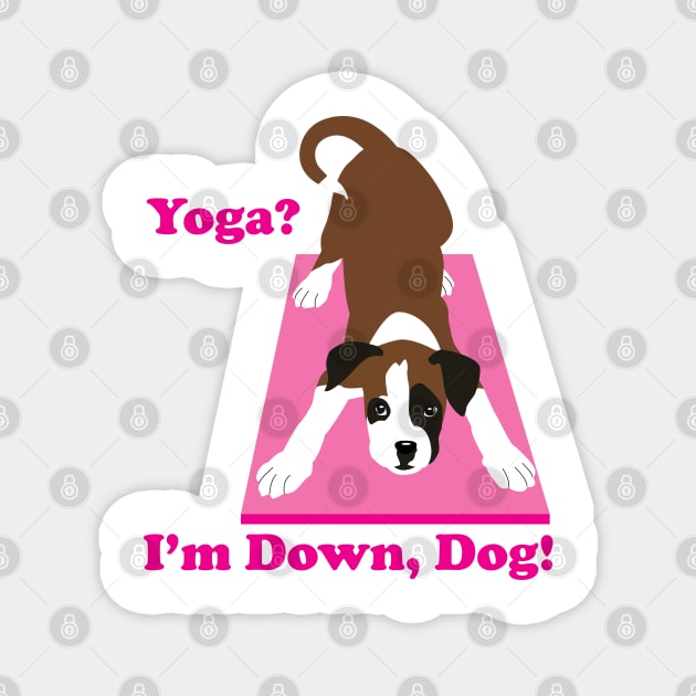 Boxer Dog, Yoga? I'm down, Dog! Yoga dog Magnet by HotPinkStudio.Me