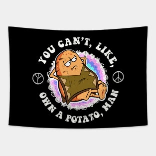 You can't, like, own a potato, man Tapestry