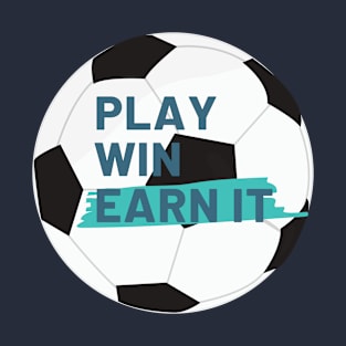 Play, win, earn it T-Shirt