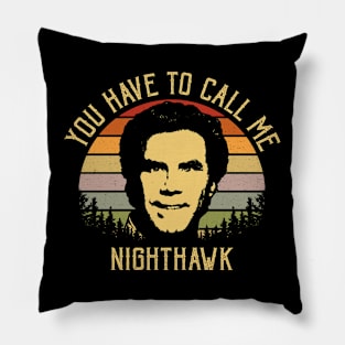 You Have To Call Me Nighthawk Pillow