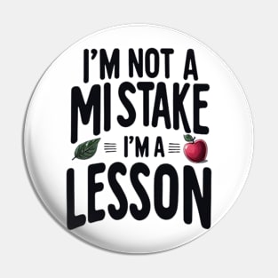 I'm not a mistake i'm a lesson quote Pin