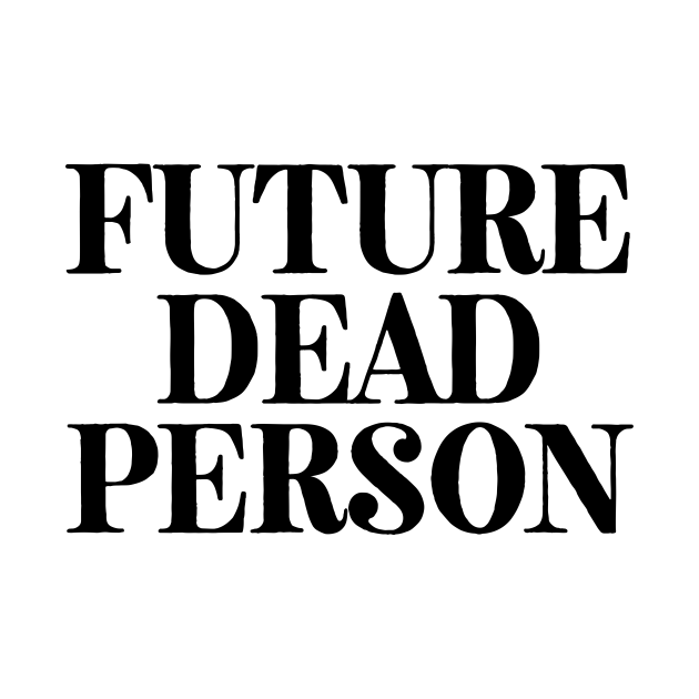 Discover Future Dead Person - Sarcastic Hipster Teen - T-Shirt