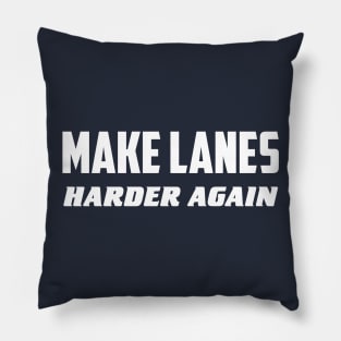 Make lanes harder again Pillow