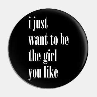 I Just Want To Be The Girl You Like Cute Pin