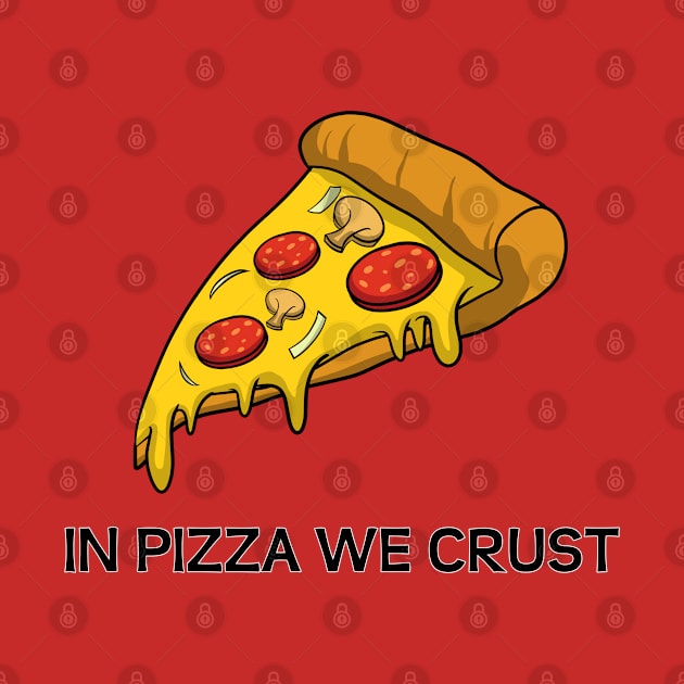 In Pizza We Crust by PiErigin