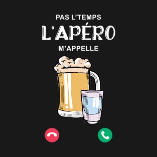 Pas L'Temps l'Apéro m'appelle idee cadeau Homme T-Shirt