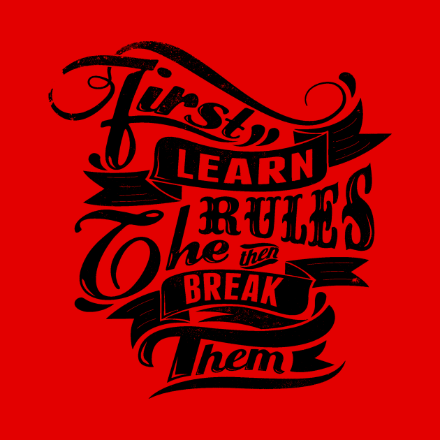 Break Rules - First Learn the Rules, then Break Them - Rules Don't Apply by ballhard