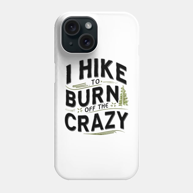 i hike to burn off the crazy Phone Case by mdr design