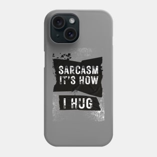 Sarcasm is How I Hug Grunge Phone Case