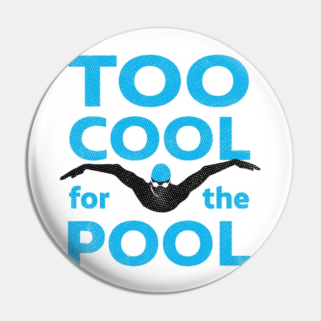 Too Cool For The Pool Mens Swimming Pin by atomguy