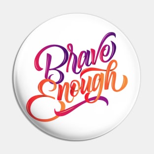 Brave Enough (Colored) Pin