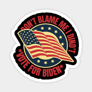 Don't Blame Me I Didn't Vote For Biden Magnet