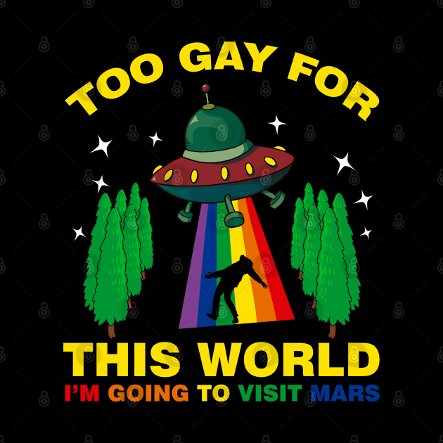 Too Gay For This World Im Going to Visit Mars by mckinney