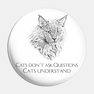 Cats don't ask questions - Cats understand Pin