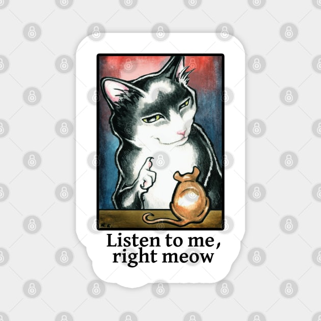 Cat and Mouse - Listen to Me, Right Meow - Black Outline Magnet by Nat Ewert Art