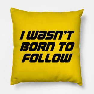 I wasn't born to follow Pillow