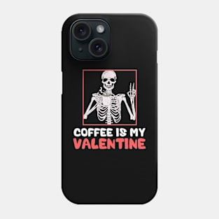 Skeleton Coffee Is My Valentine Funny Valentines Day Phone Case