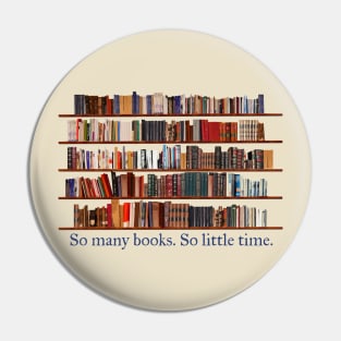 So Many Books. So Little Time. Book Lover Pin