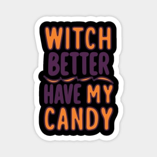 Witch Better Have My Candy Magnet