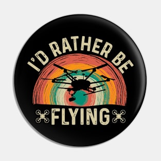 Id Rather Be Flying Funny Drone Pilot Pin