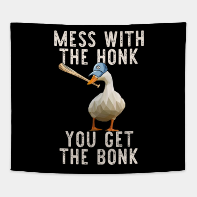 Mess With The Honk You Get The Bonk Goose Game Meme Untitled