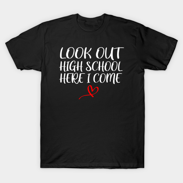 Discover Look Out High School Here I Come T-Shirts