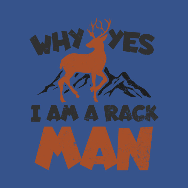 Disover Deer Hunting Shirt | Yes I'm A Rack Man - Deer Hunting - T-Shirt