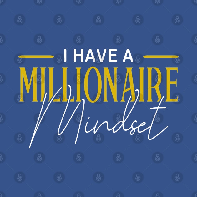 Mindset I Have A Millionaire Mindset Motivational by Toeffishirts