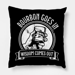 Bourbon Goes In Wisdom Comes Out Pillow