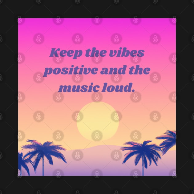 Keep the vibes positive and the music loud - good vibes by SJG-digital