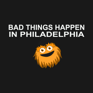 Bad Things Happen In Philadelphia T-Shirt