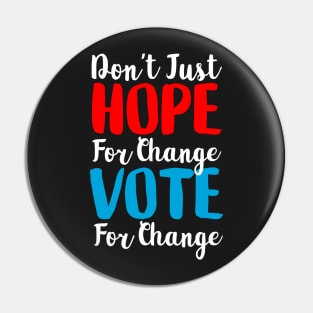 Don't Just Hope For Change, Vote For Change Pin