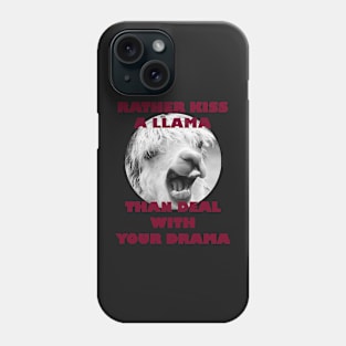 Rather Kiss a Llama than Deal with Your Drama Phone Case