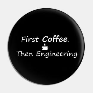 First Coffee Then Engineering Pin