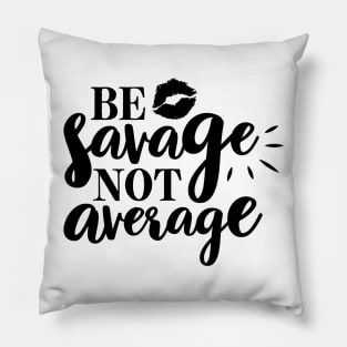 Be Savage not Average Pillow