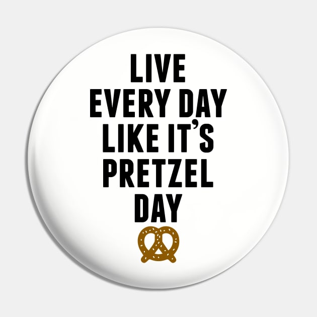 Live Every Day Like It's Pretzel Day Pin by huckblade