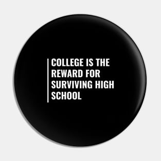 College - Reward For Surviving High School. Funny College Pin