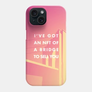 I Have an NFT of a Bridge to Sell You - Alt2 Phone Case