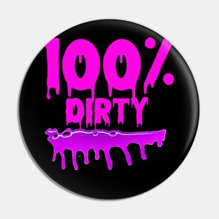 100% DIRTY Pin