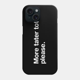 More tater tots, please. Phone Case