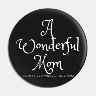 A Wonderful Mom soon to be a Wonderful Grama Pin