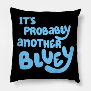 It's Probably Another Bluey Pillow