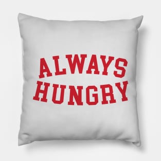 Always Hungry Funny Pillow